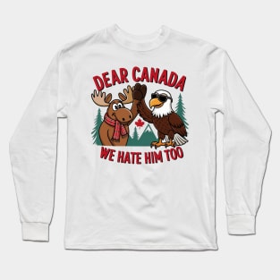 Dear-Canada-We-Hate-Him-Too Long Sleeve T-Shirt